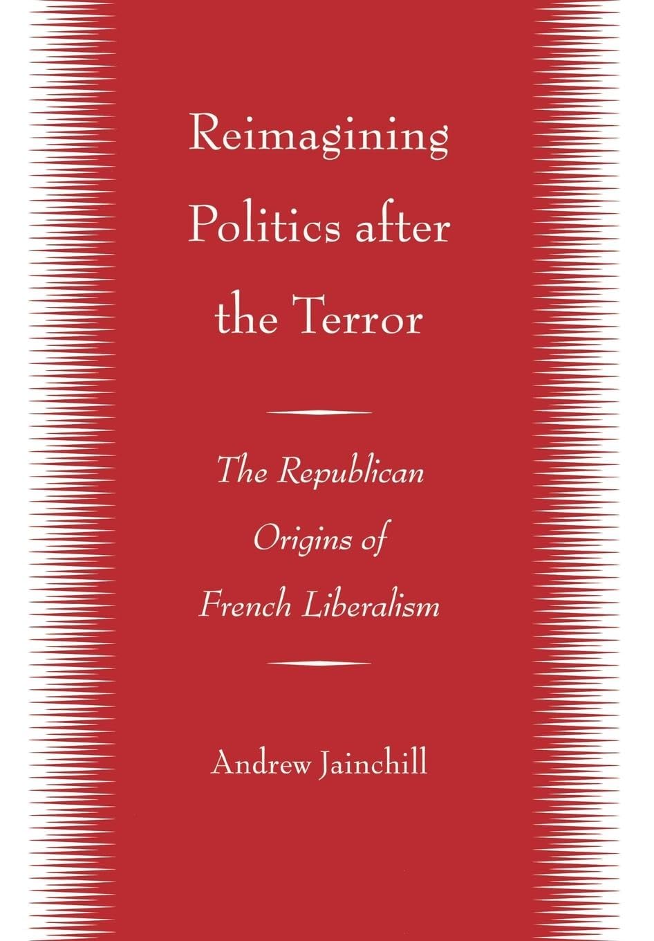 Reimagining Politics after the Terror: The Republican Origins of French Liberalism Philosophy