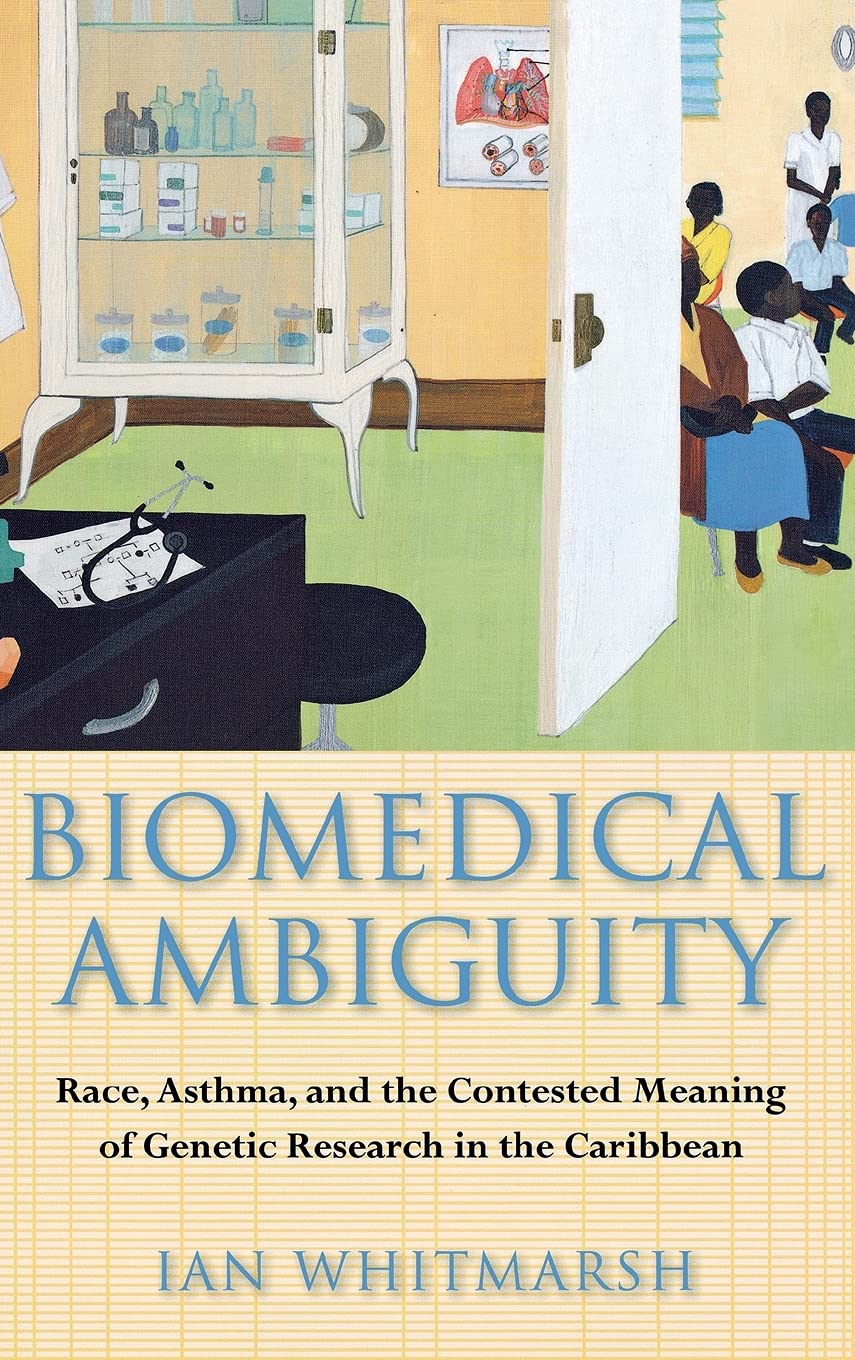 Biomedical Ambiguity: Race, Asthma, and the Contested Meaning of Genetic Research in the Caribbean Medicine