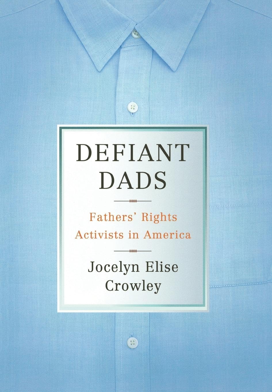 Defiant Dads: Fathers' Rights Activists in America Law