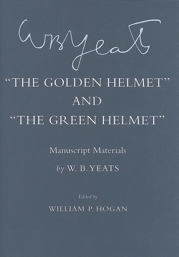 The Golden Helmet and The Green Helmet: Manuscript Materials (Cornell Yeats) Drama