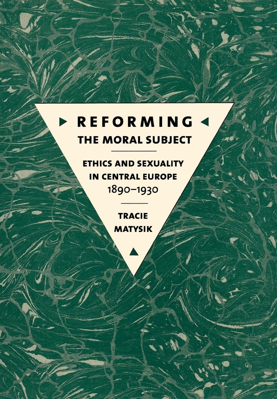 Reforming the Moral Subject: Ethics and Sexuality in Central Europe, 1890-1930 Philosophy