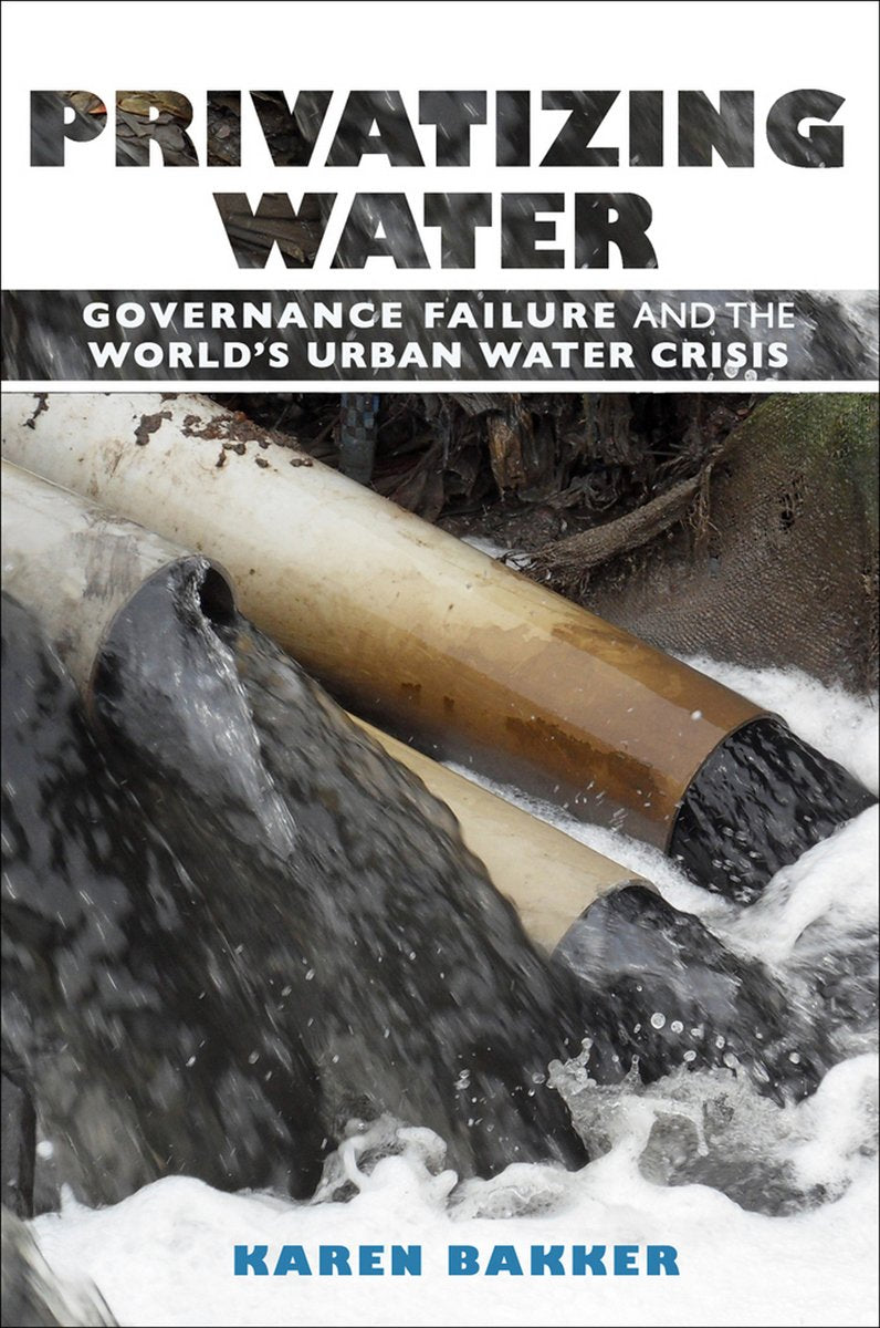 Privatizing Water: Governance Failure and the World's Urban Water Crisis Law
