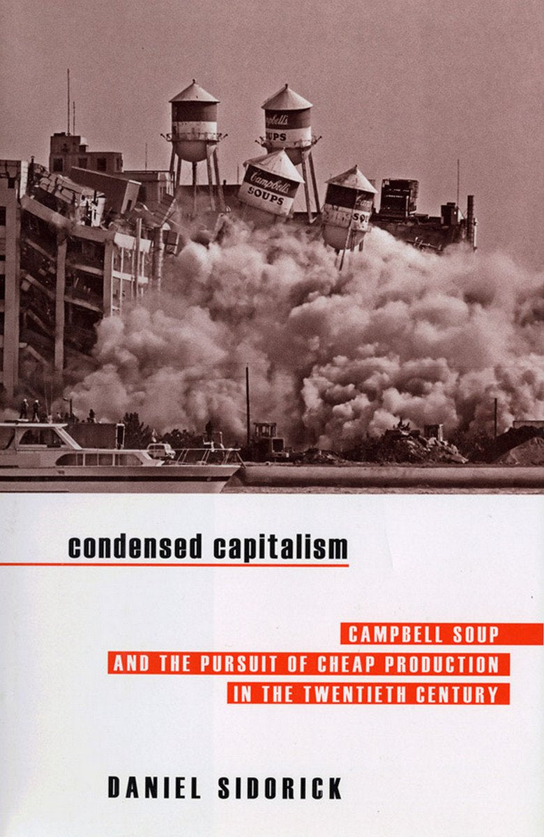 Condensed Capitalism: Campbell Soup and the Pursuit of Cheap Production in the Twentieth Century Business, Finance & Career