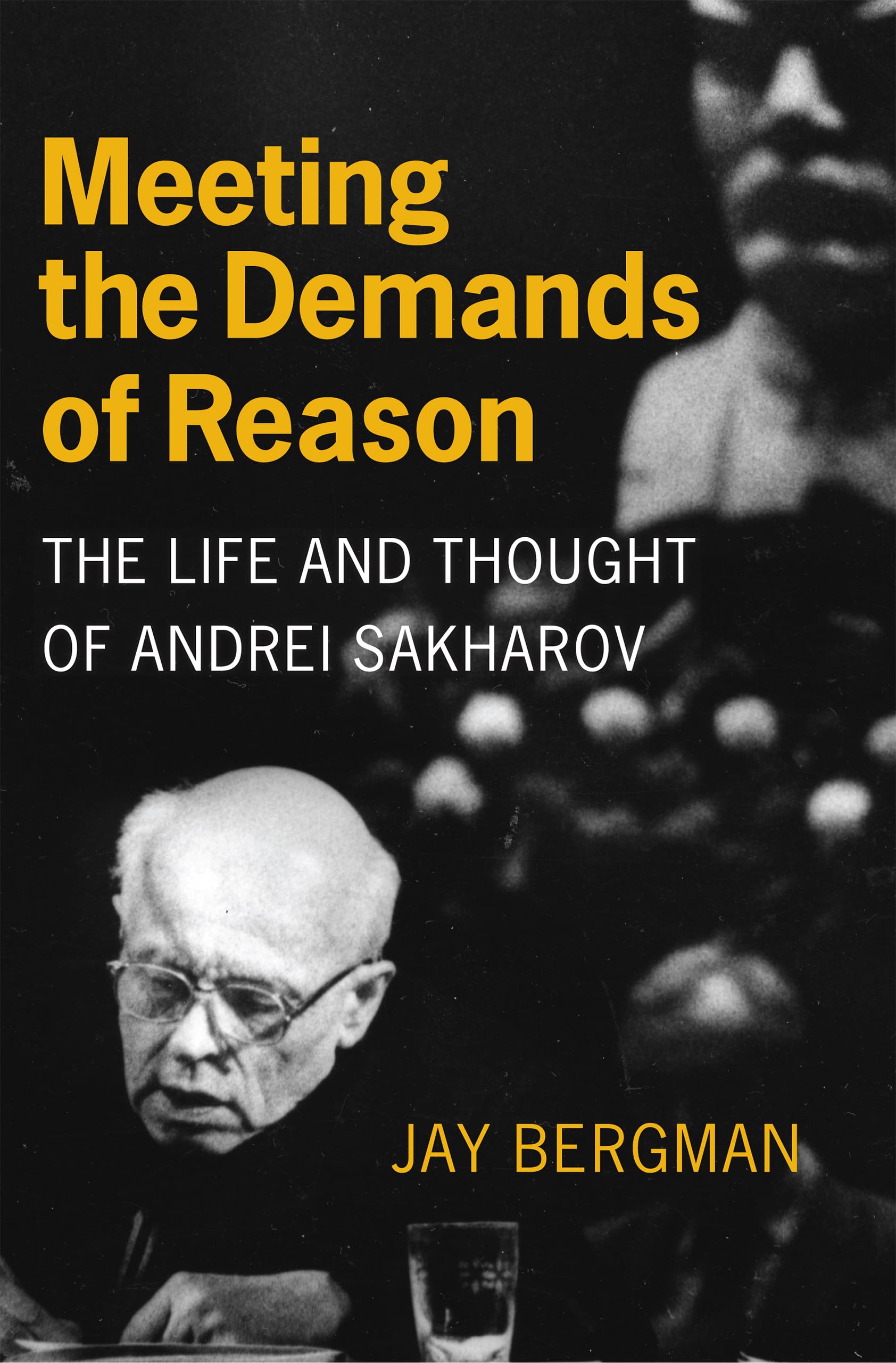 Meeting the Demands of Reason: The Life and Thought of Andrei Sakharov Memories