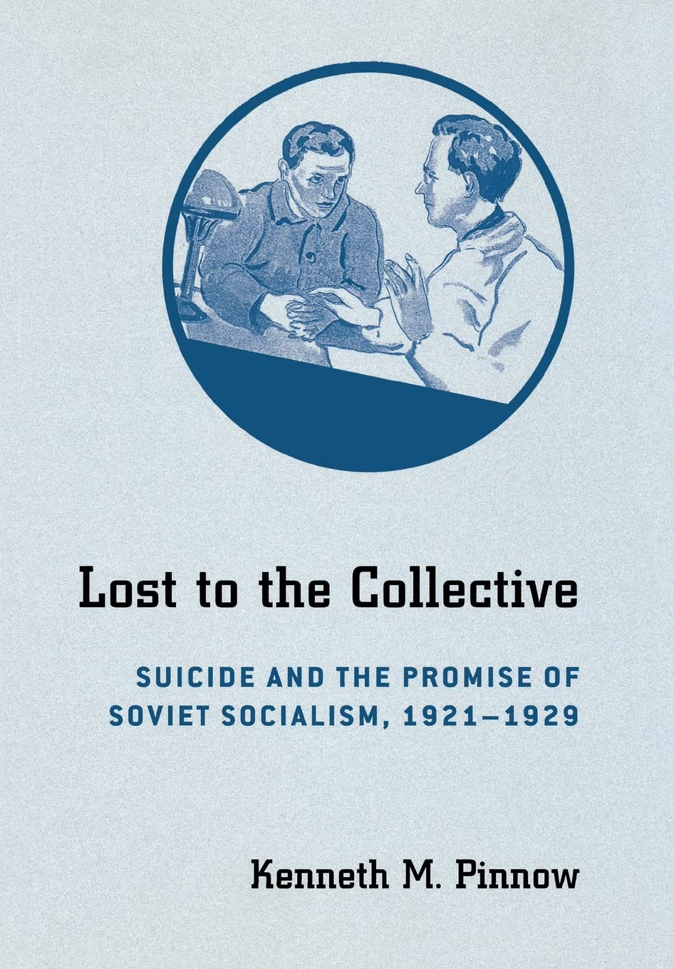 Lost to the Collective: Suicide and the Promise of Soviet Socialism, 1921-1929 Death & Mourning