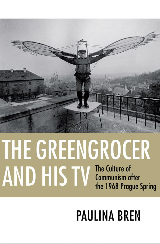 The Greengrocer and His TV: The Culture of Communism after the 1968 Prague Spring Social Sciences