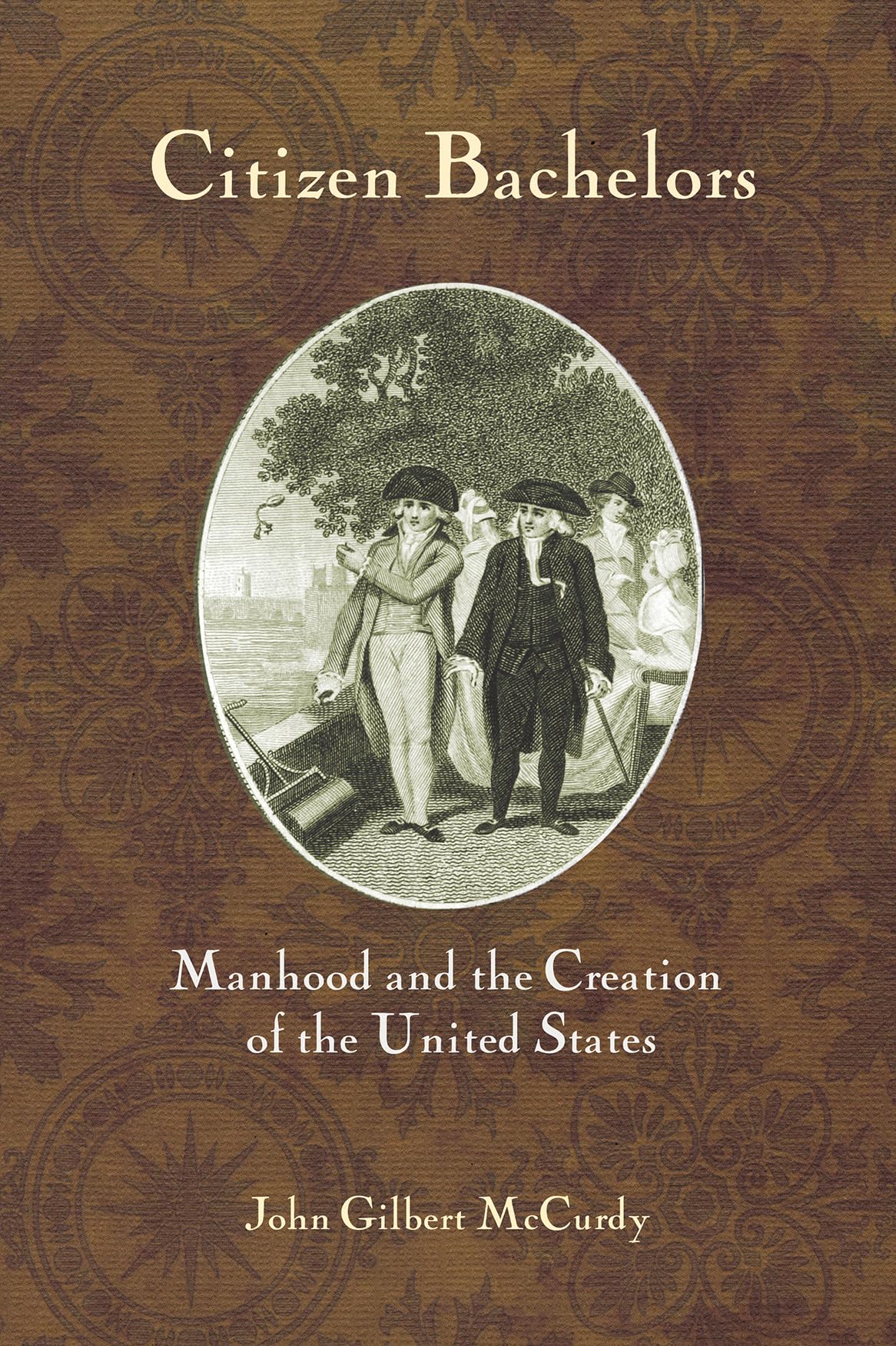 Citizen Bachelors: Manhood and the Creation of the United States Partnership & Love