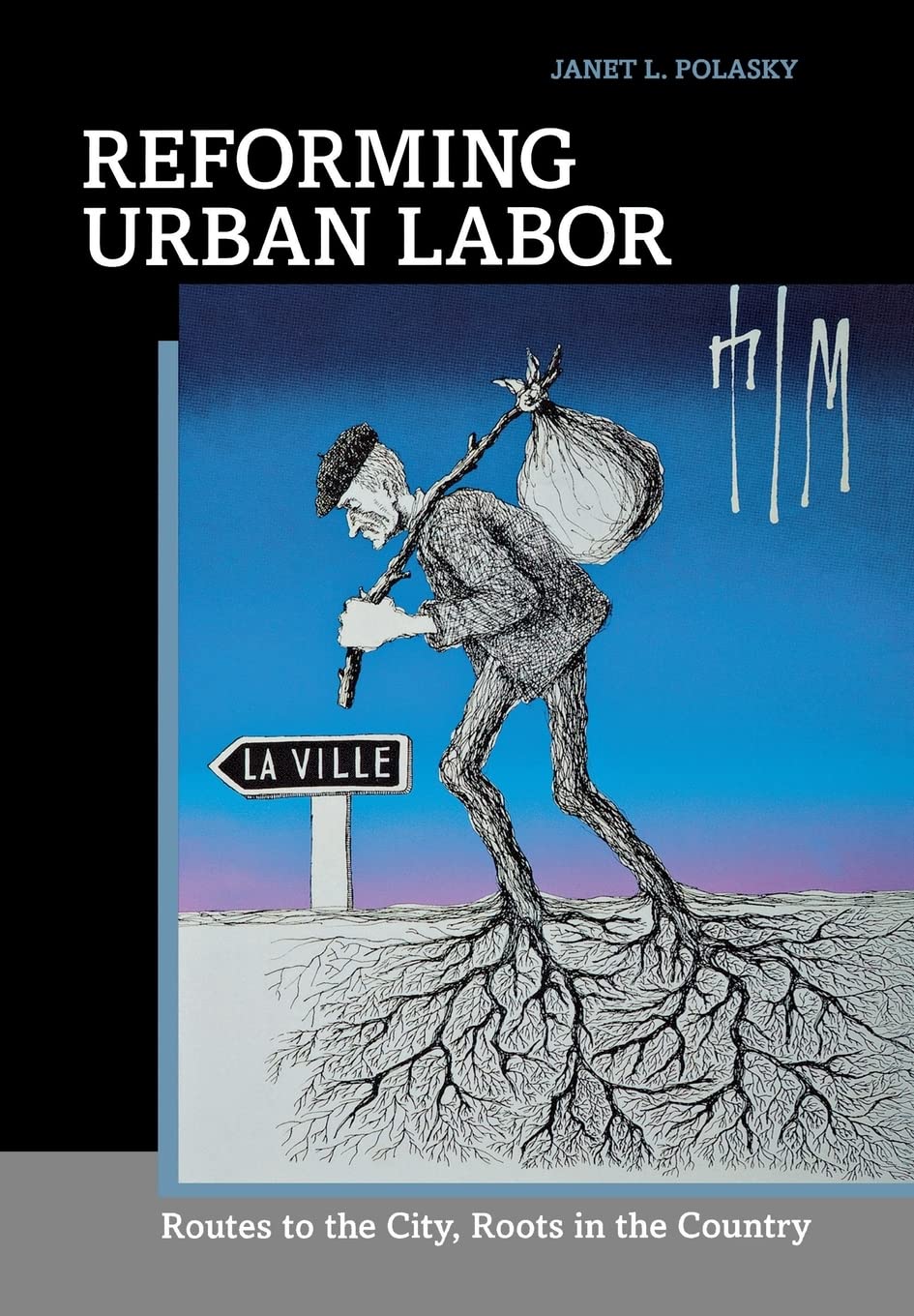 Reforming Urban Labor: Routes to the City, Roots in the Country Social Sciences