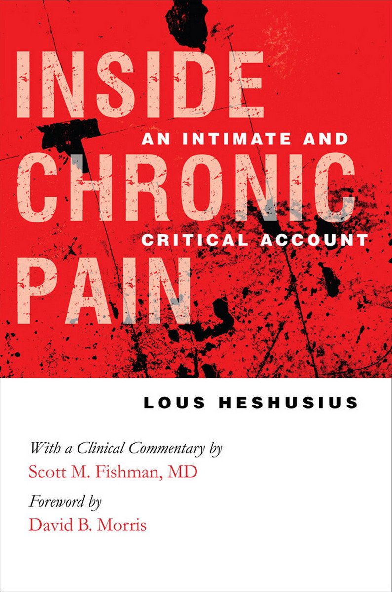 Inside Chronic Pain: An Intimate and Critical Account (The Culture and Politics of Health Care Work) Medicine