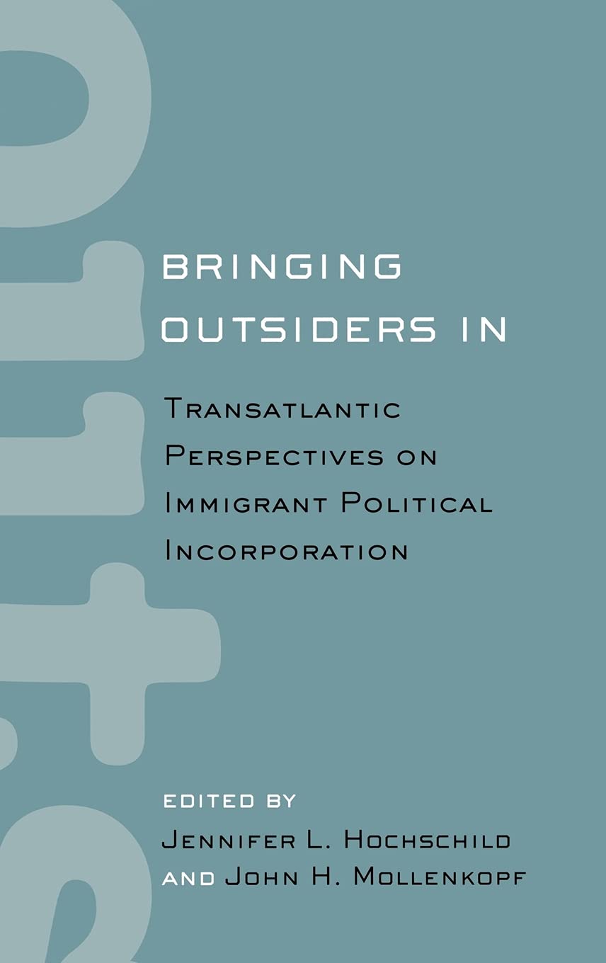 Bringing Outsiders In: Transatlantic Perspectives on Immigrant Political Incorporation Books