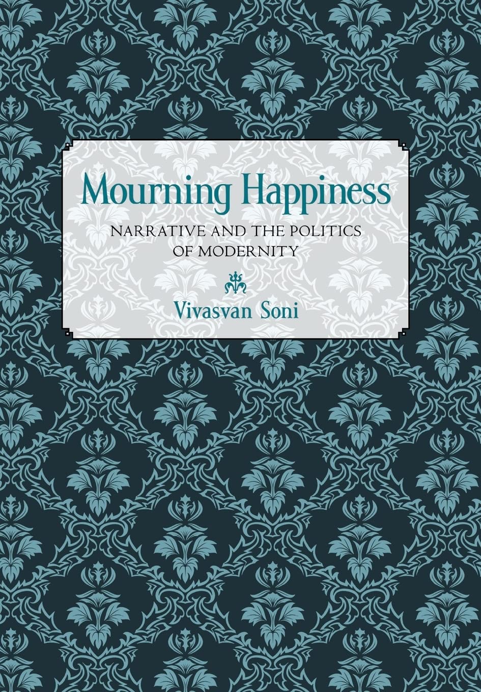 Mourning Happiness: Narrative and the Politics of Modernity Philosophy
