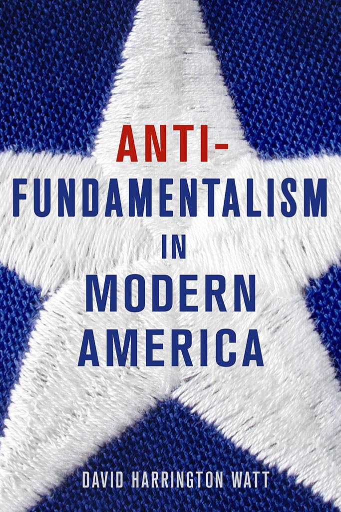 Antifundamentalism in Modern America Religion & Esotericism