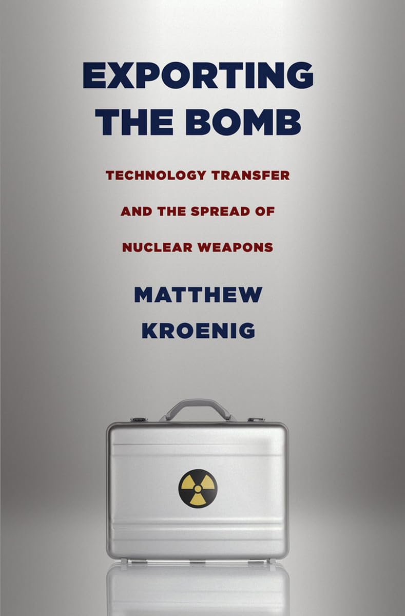 Exporting the Bomb: Technology Transfer and the Spread of Nuclear Weapons (Cornell Studies in Security Affairs) Social Sciences