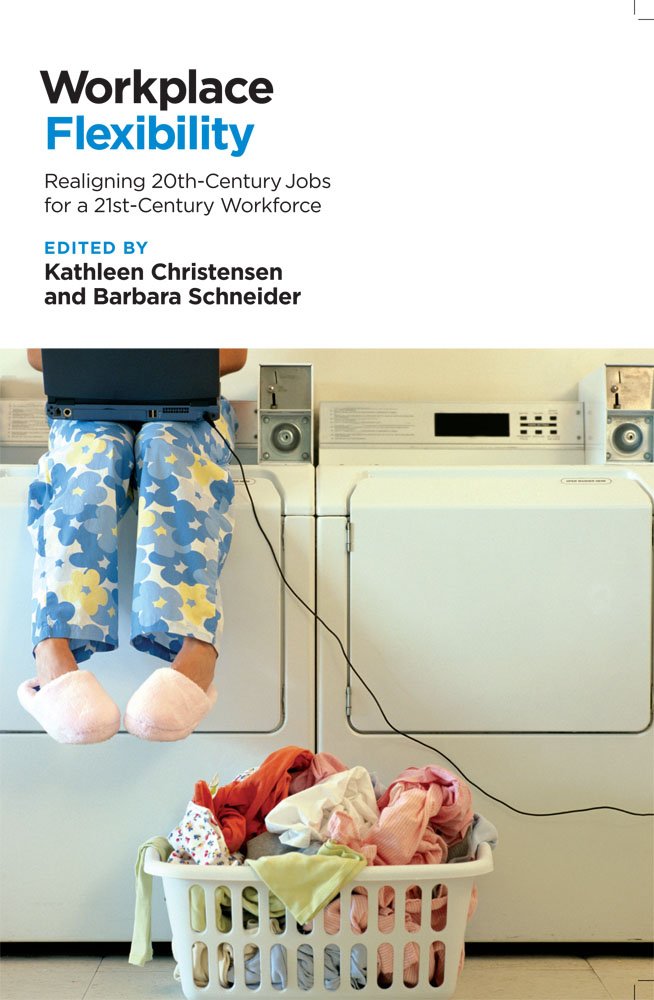 Workplace Flexibility: Realigning 20th-Century Jobs for a 21st-Century Workforce Social Sciences