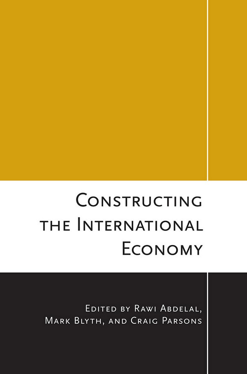 Constructing the International Economy (Cornell Studies in Political Economy) Business, Finance & Career