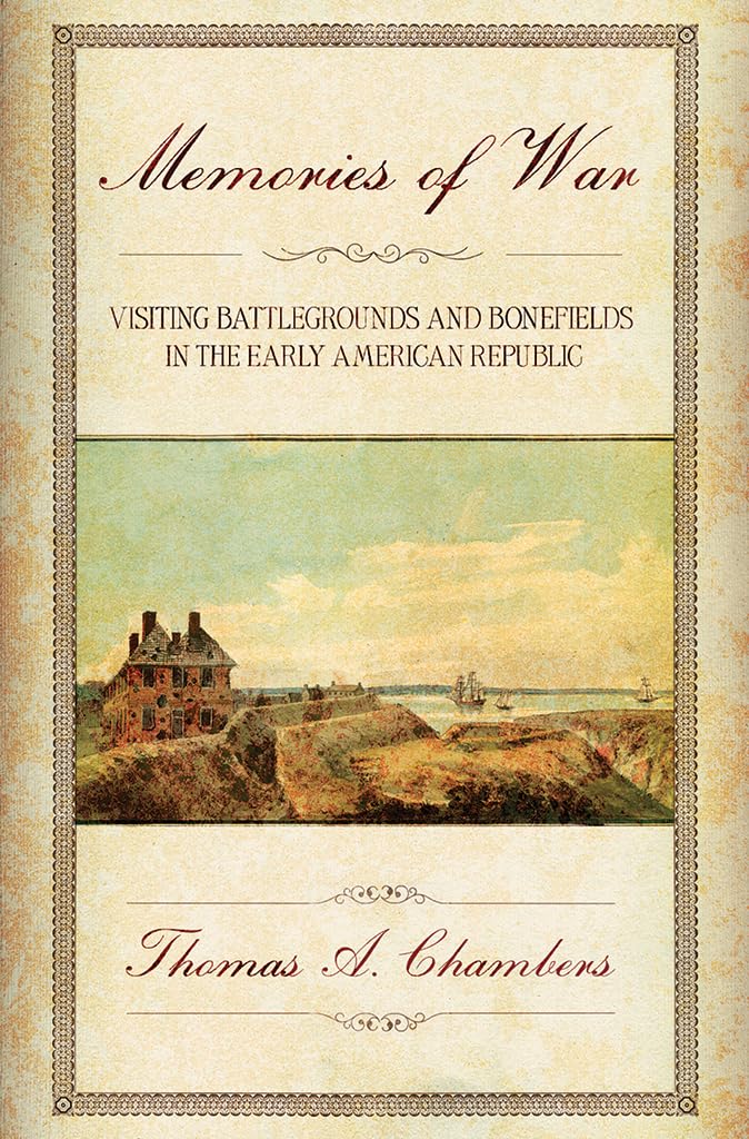 Memories of War: Visiting Battlegrounds and Bonefields in the Early American Republic Film, Art & Culture
