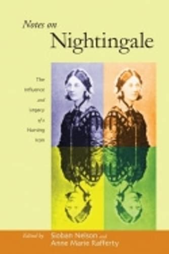 Notes on Nightingale: The Influence and Legacy of a Nursing Icon (The Culture and Politics of Health Care Work) Medicine