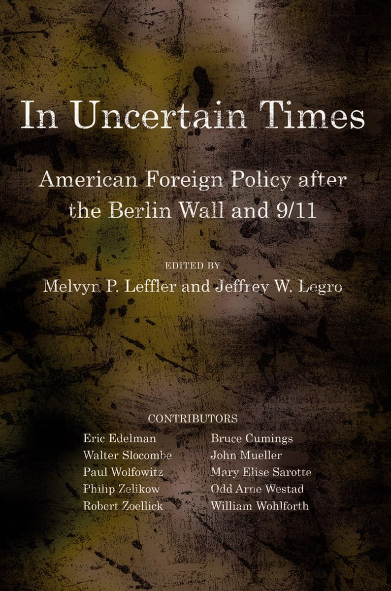 In Uncertain Times: American Foreign Policy after the Berlin Wall and 9/11 (Miller Center of Public Affairs Books) Politics & History