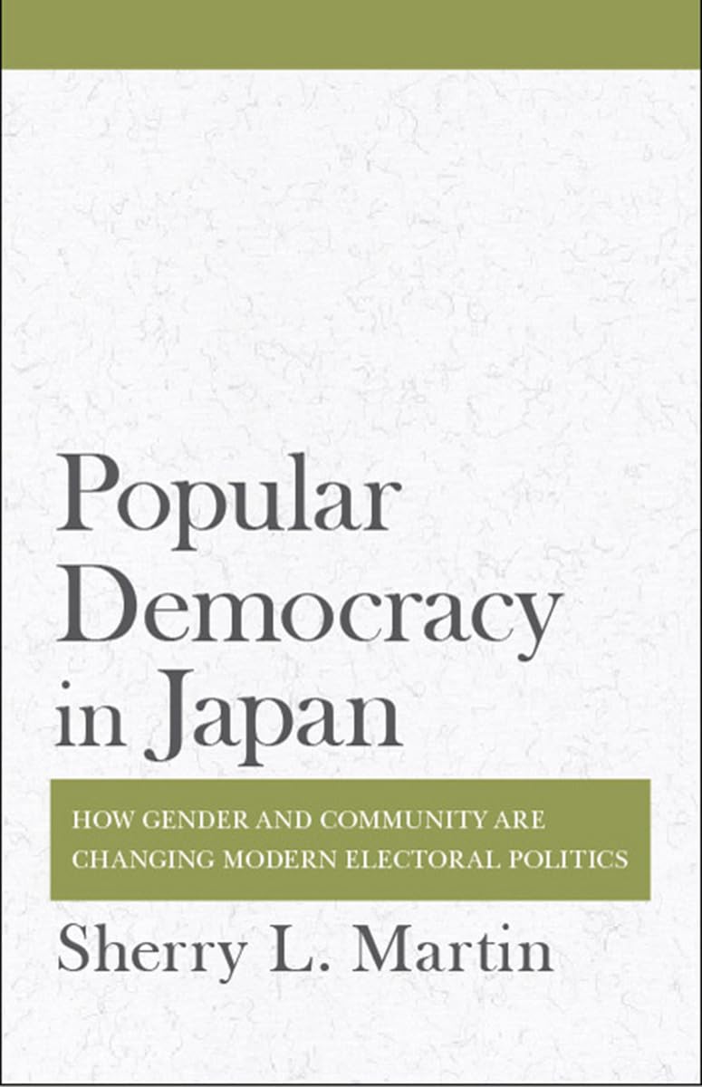 Popular Democracy in Japan: How Gender and Community Are Changing Modern Electoral Politics Books