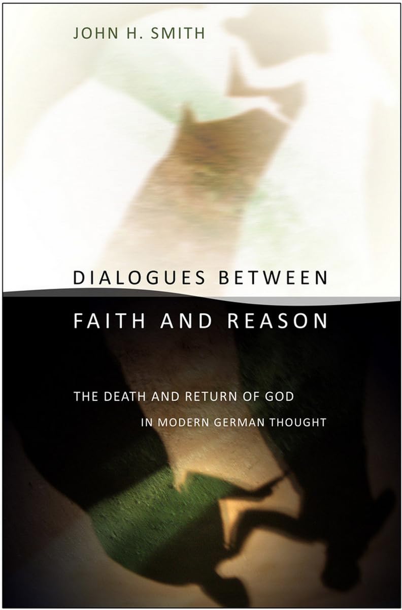 Dialogues Between Faith and Reason: The Death and Return of God in Modern German Thought Philosophy