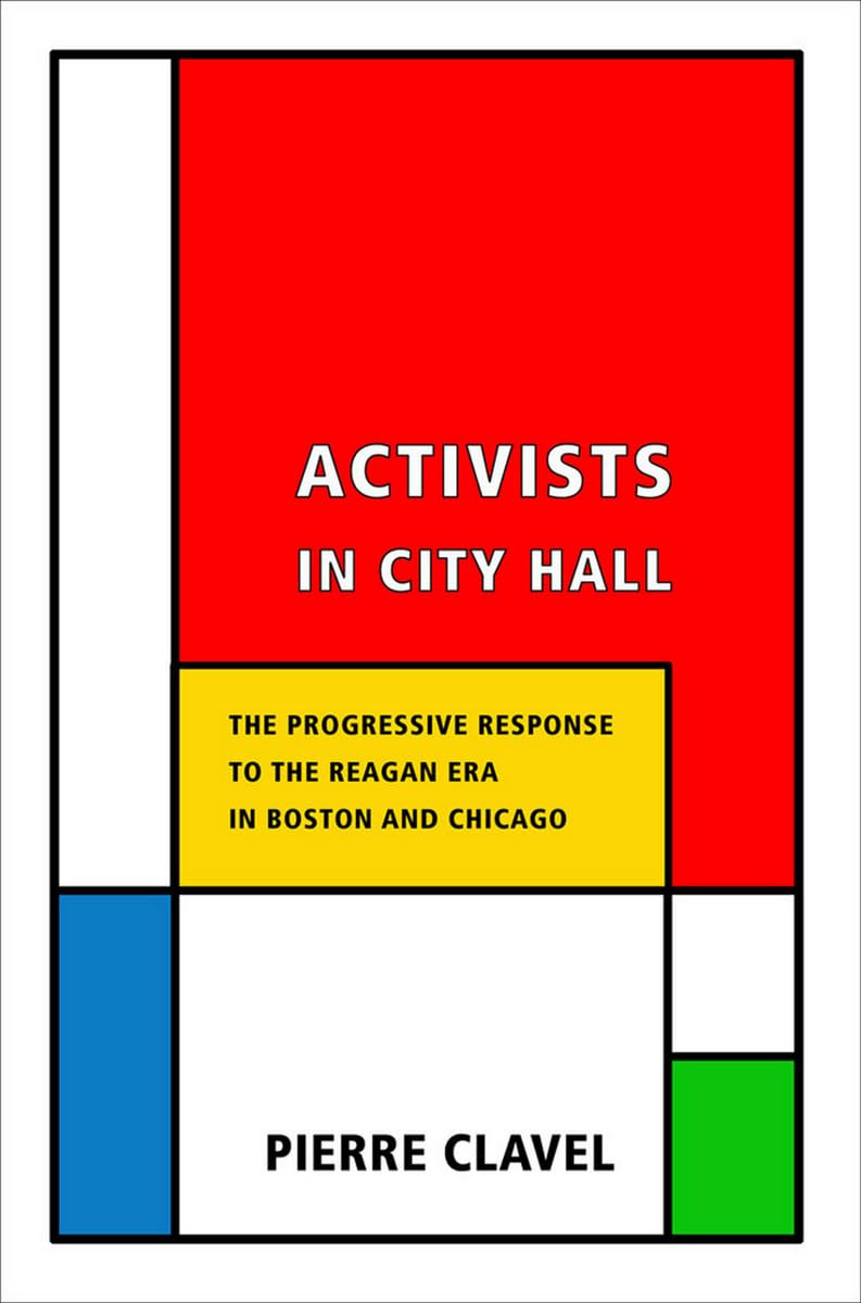 Activists in City Hall: The Progressive Response to the Reagan Era in Boston and Chicago (Cornell Paperbacks) Social Sciences