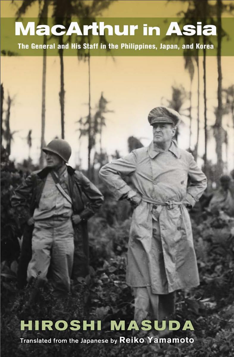 Macarthur in Asia: The General and His Staff in the Philippines, Japan, and Korea Biographies & Memoirs