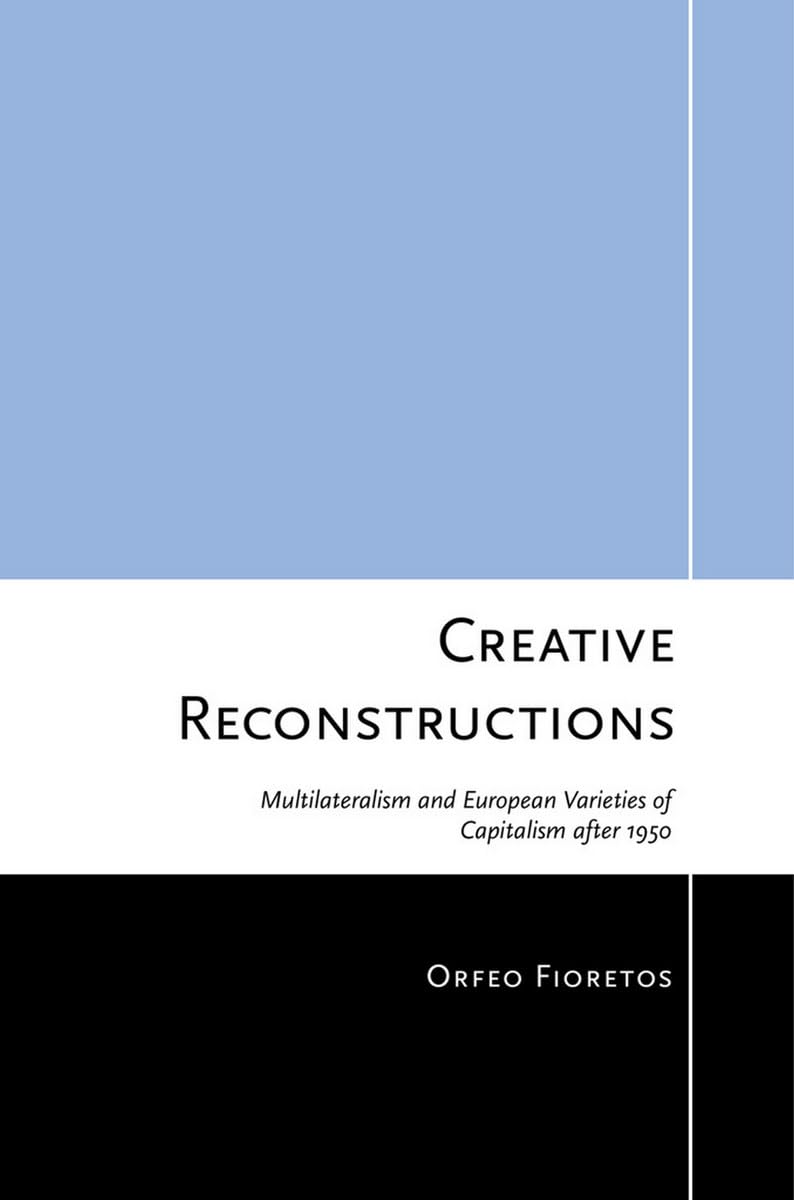 Creative Reconstructions: Multilateralism and European Varieties of Capitalism after 1950 (Cornell Studies in Political Economy) Business, Finance & Career