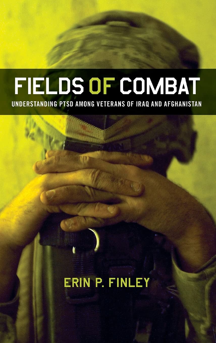 Fields of Combat: Understanding PTSD Among Veterans of Iraq and Afghanistan (The Culture and Politics of Health Care Work) Medicine