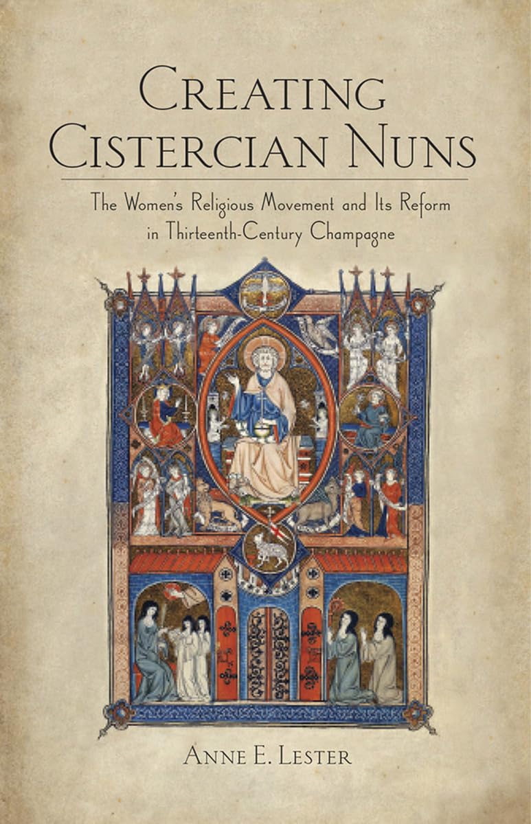 Creating Cistercian Nuns: The Women's Religious Movement and Its Reform in Thirteenth-Century Champagne Philosophy