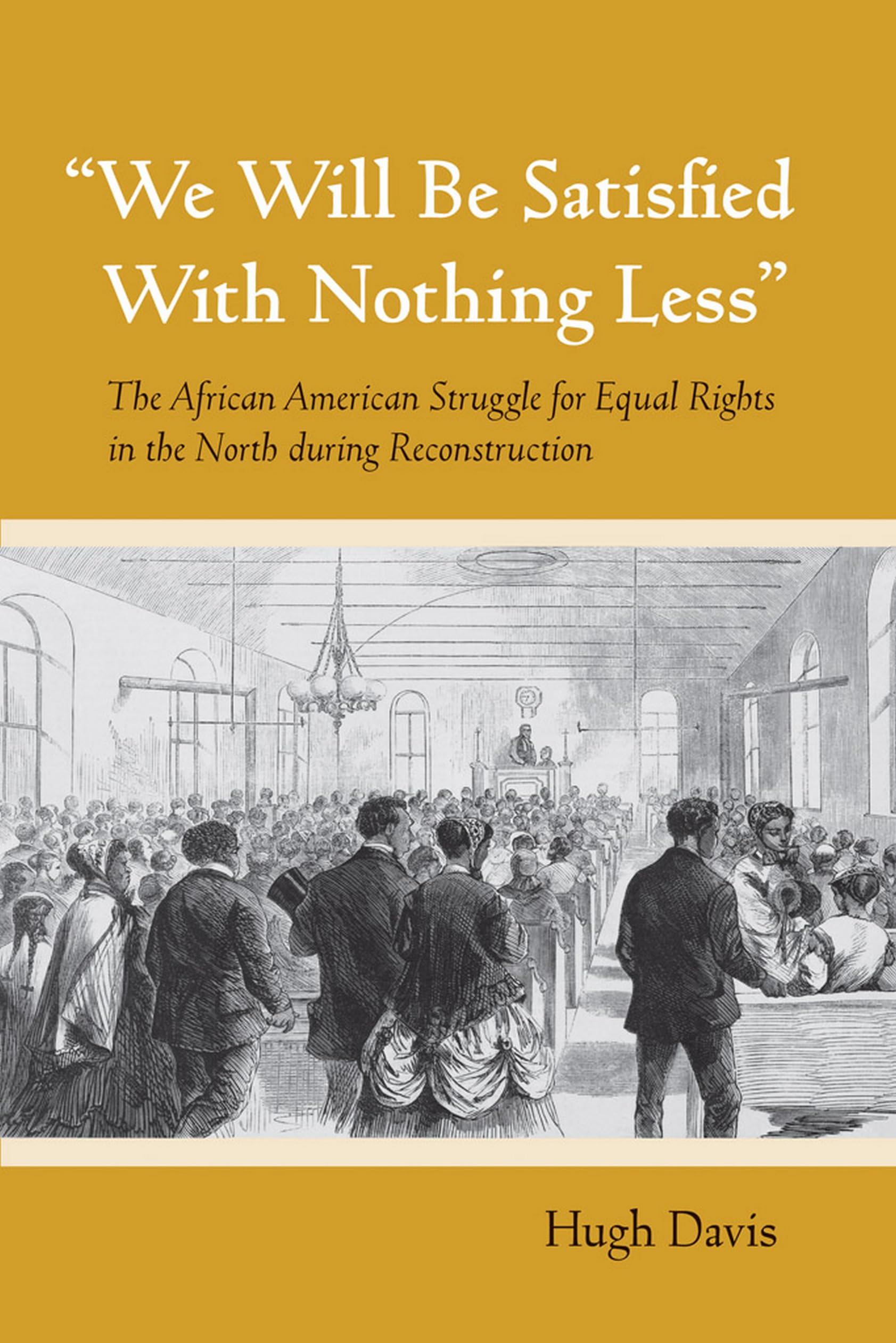 "We Will Be Satisfied With Nothing Less": The African American Struggle for Equal Rights in the North during Reconstruction Books