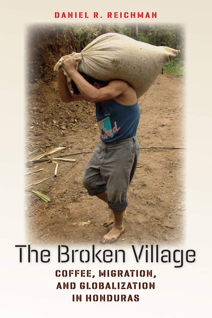 The Broken Village: Coffee, Migration, and Globalization in Honduras (Expertise: Cultures and Technologies of Knowledge) Books