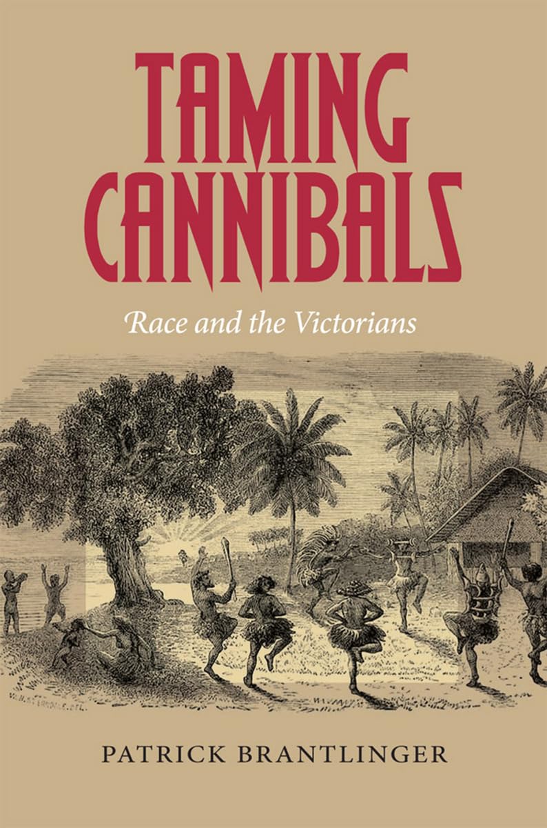Taming Cannibals: Race and the Victorians Social Sciences