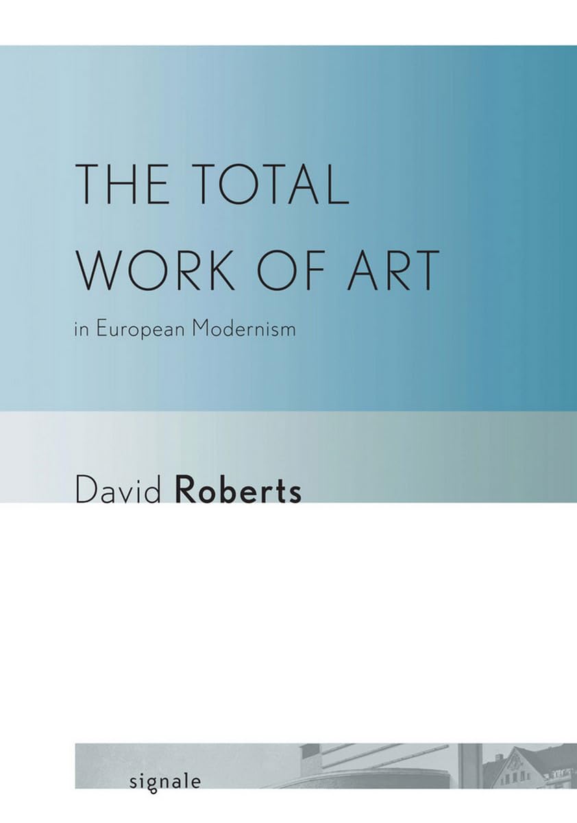 The Total Work of Art in European Modernism (Signale: Modern German Letters, Cultures, and Thought) Philosophy