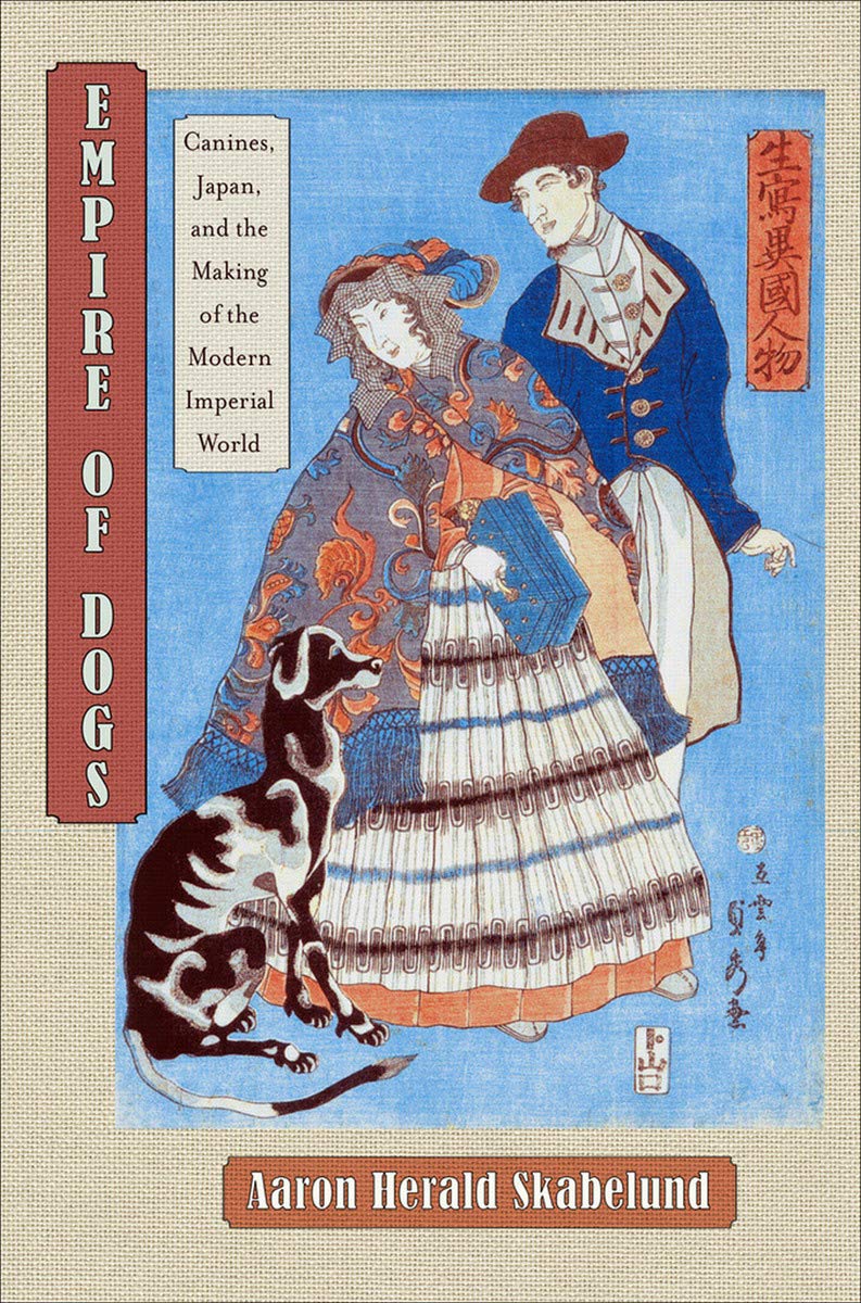 Empire of Dogs: Canines, Japan, and the Making of the Modern Imperial World (Studies of the Weatherhead East Asian Institute, Columbia University) Geology & Geography
