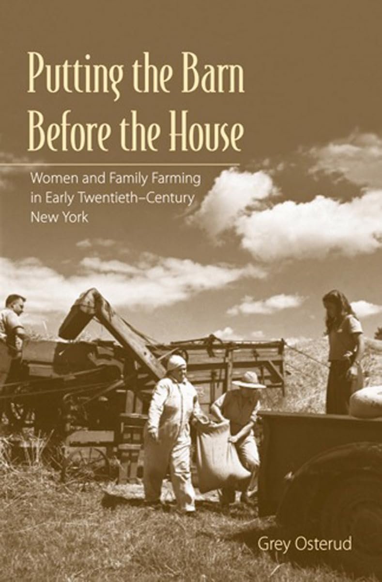 Putting the Barn Before the House: Women and Family Farming in Early Twentieth-Century New York General education