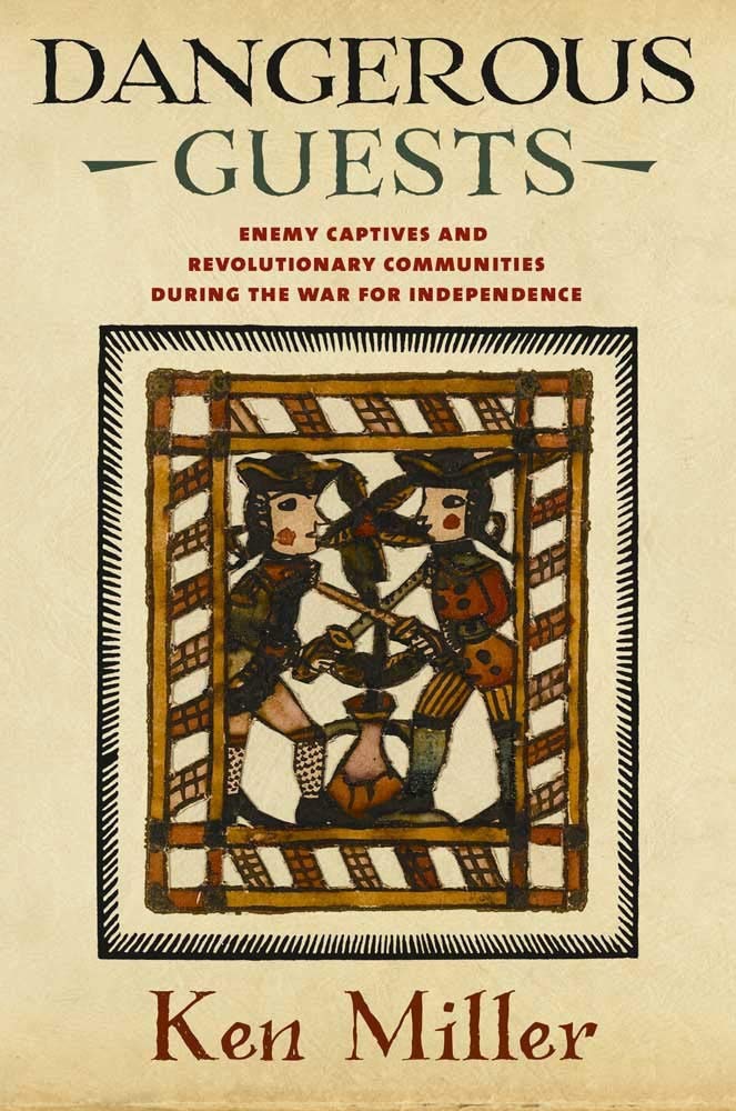 Dangerous Guests: Enemy Captives and Revolutionary Communities During the War for Independence Film, Art & Culture