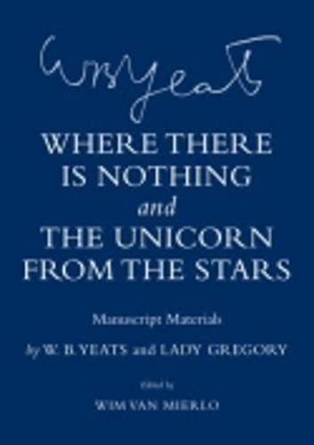 "Where There Is Nothing" and "The Unicorn from the Stars": Manuscript Materials (The Cornell Yeats) Drama