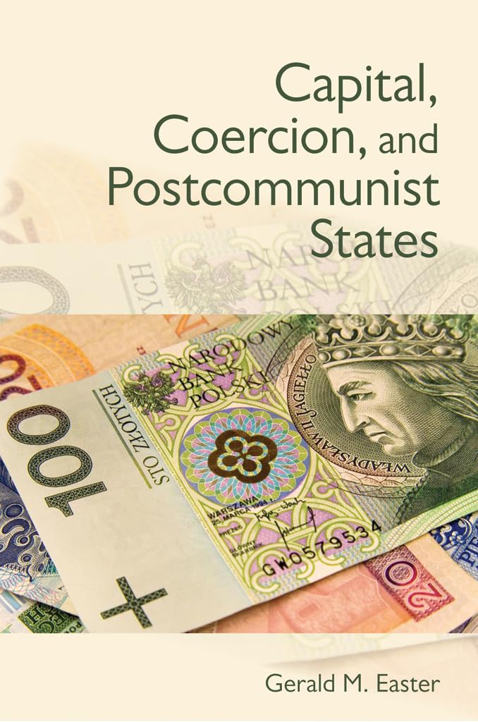 Capital, Coercion, and Postcommunist States Social Sciences