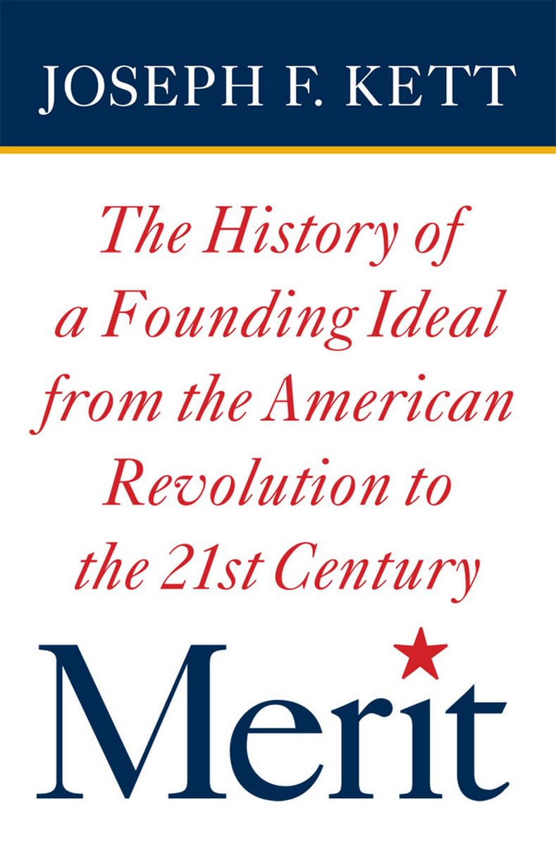 Merit: The History of a Founding Ideal from the American Revolution to the Twenty-First Century (American Institutions and Society) Social Sciences