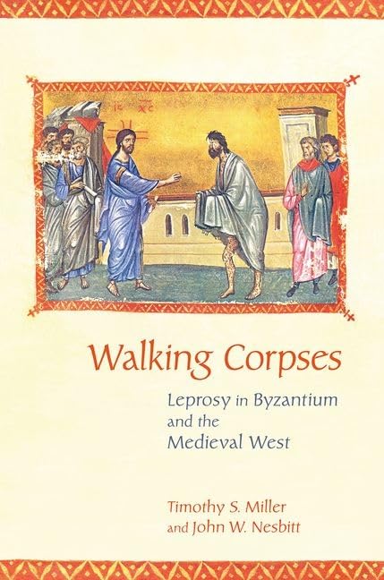 Walking Corpses: Leprosy in Byzantium and the Medieval West Medicine