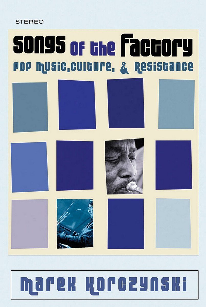 Songs of the Factory: Pop Music, Culture, and Resistance Social Sciences