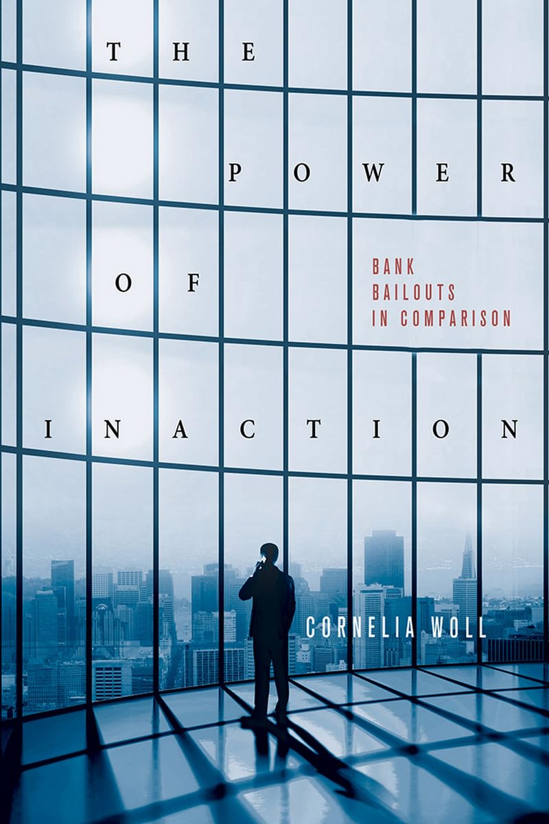 The Power of Inaction: Bank Bailouts in Comparison (Cornell Studies in Political Economy) Business, Finance & Career