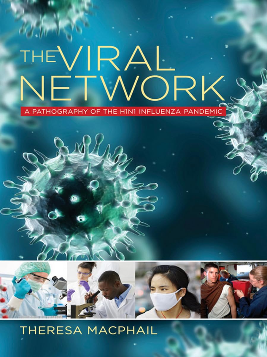 The Viral Network: A Pathography of the H1N1 Influenza Pandemic (Expertise: Cultures and Technologies of Knowledge) Medicine