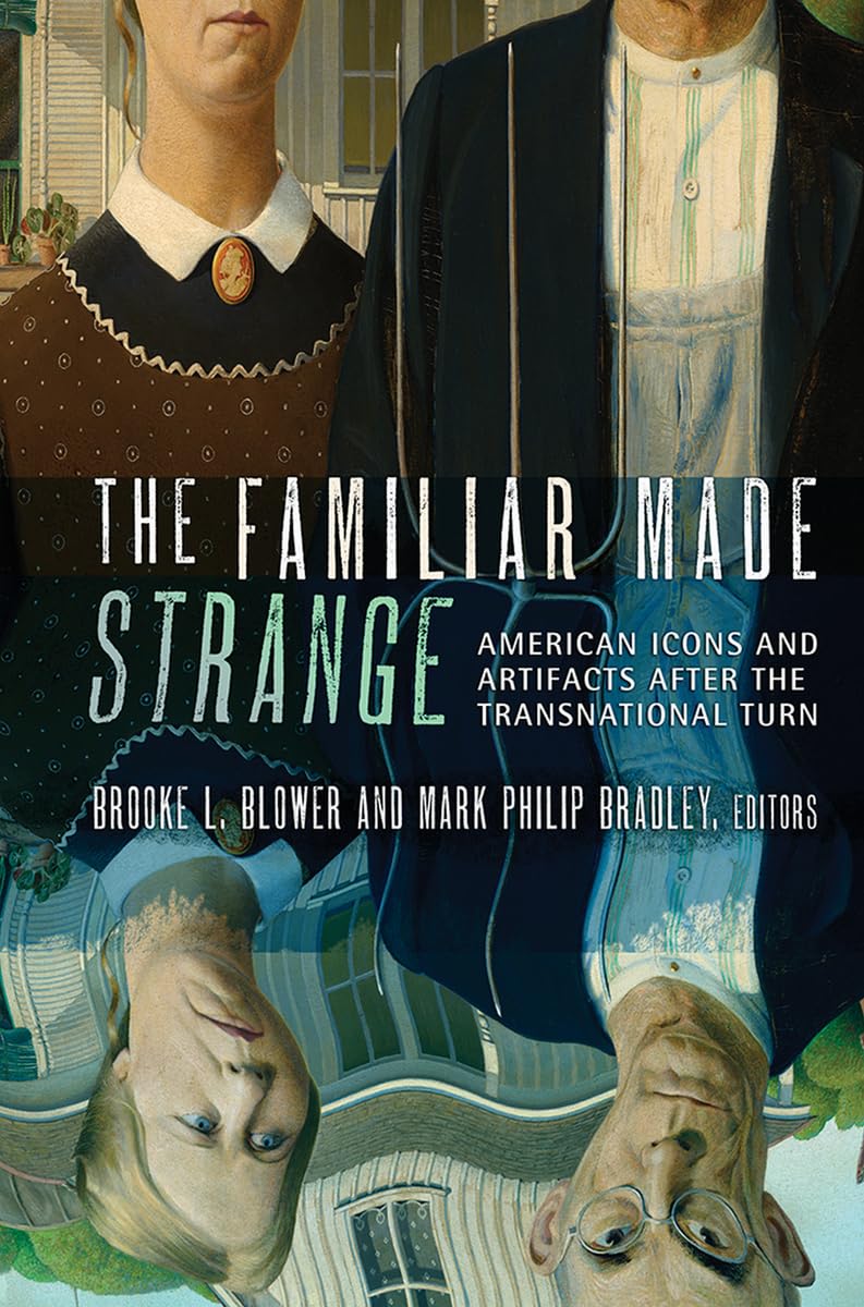 The Familiar Made Strange: American Icons and Artifacts after the Transnational Turn Arts & Music