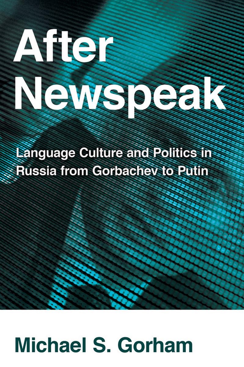 After Newspeak: Language Culture and Politics in Russia from Gorbachev to Putin Social Sciences