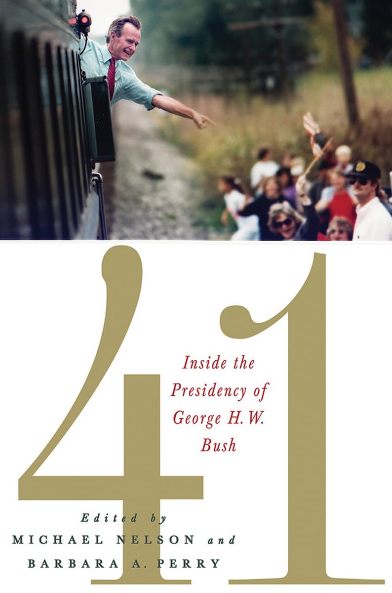 41: Inside the Presidency of George H. W. Bush (Miller Center of Public Affairs Books) Memories