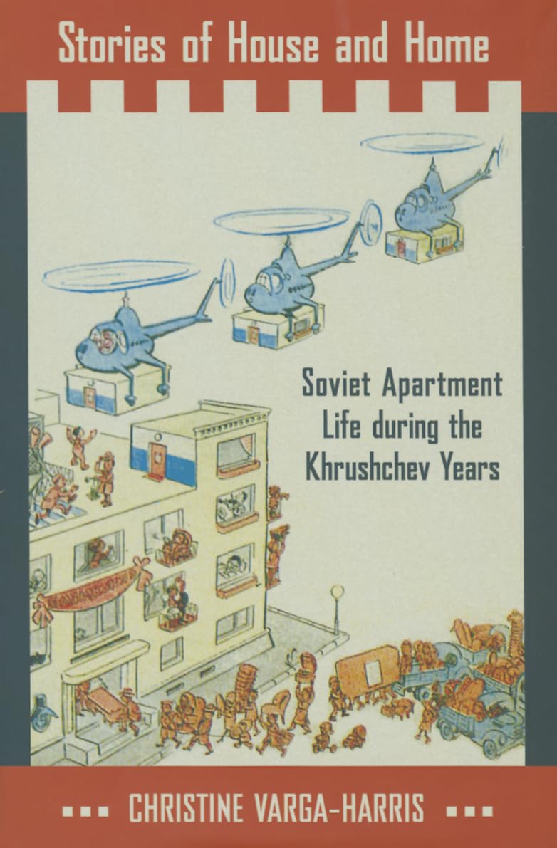 Stories of House and Home: Soviet Apartment Life During the Khrushchev Years Social Sciences