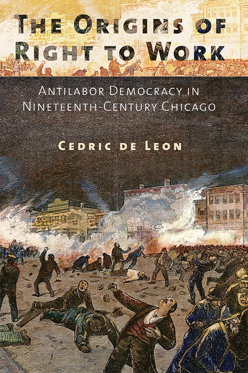 The Origins of Right to Work: Antilabor Democracy in Nineteenth-Century Chicago Social Sciences
