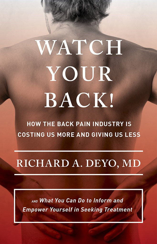 Watch Your Back!: How the Back Pain Industry Is Costing Us More and Giving Us Less-and What You Can Do to Inform and Empower Yourself in Seeking Treatment (Culture and Politics of Health Care Work) Medicine