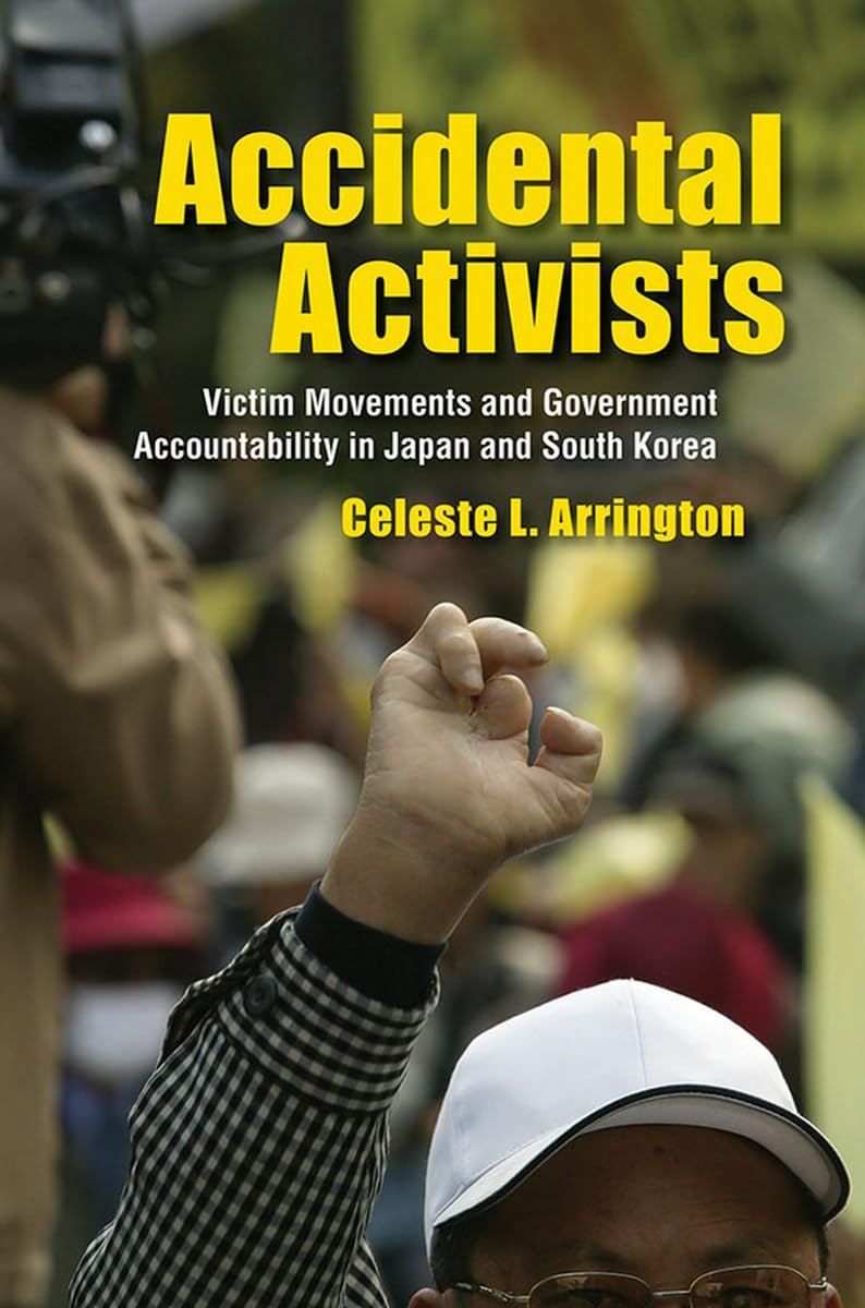 Accidental Activists: Victim Movements and Government Accountability in Japan and South Korea (Studies of the Weatherhead East Asian Institute, Columbia University) Social Sciences